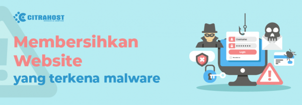 Cara Membersihkan Website Terkena Malware - Citrahost