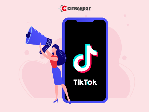 Menggunakan TikTok Sebagai Sarana Promosi Bisnis - Citrahost